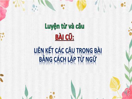 Bài giảng Luyện từ và câu Lớp 5 - Bài Liên kết các câu trong bài bằng cách thay thế từ ngữ