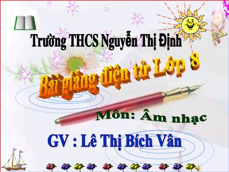 Bài giảng Âm nhạc Lớp 8 - Tiết 31: Ôn tập bài hát: Tuổi đời mênh mông. Tập đọc nhạc: TĐN số 8 - Lê Thị Bích Vân