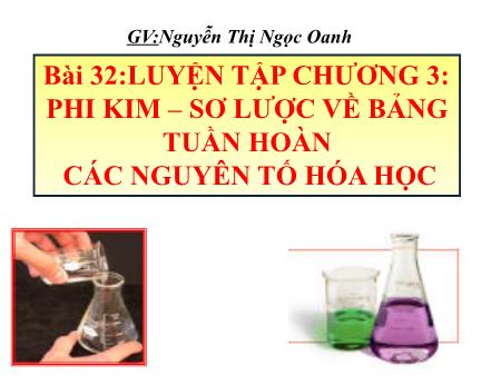 Bài giảng Hóa học Lớp 9 - Chương 3: Phi kim–sơ lược về bảng tuần hoàn các nguyên tố hóa học - Bài 32: Luyện tập