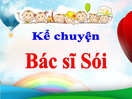 Bài giảng Kể chuyện Lớp 2 - Tuần 23 - Bài: Bác sĩ Sói