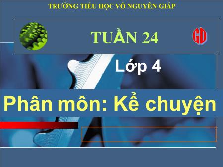 Bài giảng Kể chuyện Lớp 4 - Tuần 24, Bài: Kể chuyện được chứng kiến hoặc tham gia - Trường Tiểu học Võ Nguyên Giáp