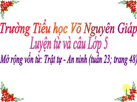 Bài giảng Luyện từ và câu Lớp 5 - Tuần 23 - Mở rộng vốn từ: Trật tự – An ninh - Trường Tiểu học Võ Nguyên Giáp