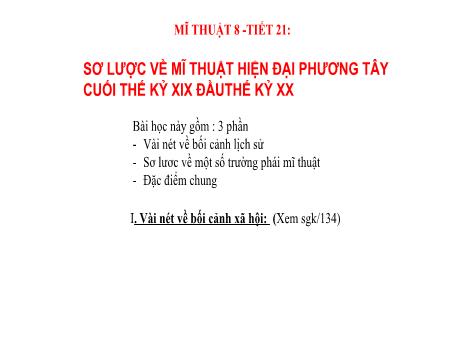 Bài giảng Mĩ thuật 8 - Tiết 21: Sơ lược về mĩ thuật hiện đại phương Tây cuối thế kỷ XIX đầu thế kỷ XX