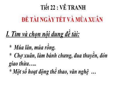 Bài giảng Mỹ thuật 6 - Tiết 22: Vẽ tranh: Đề tài Ngày tết và mùa xuân