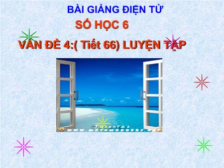 Bài giảng Số học 6 - Tiết 66, Vấn đề 4: Luyện tập