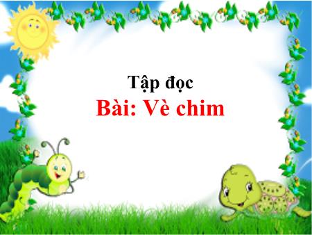 Bài giảng Tập đọc Lớp 2 - Tuần 21 - Bài: Vè chim