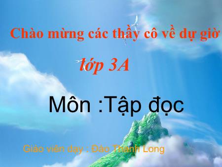 Bài giảng Tập đọc Lớp 3 - Bài: Hội đua voi ở Tây Nguyên - Đào Thanh Long