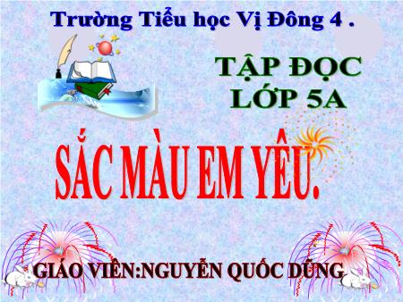 Bài giảng Tập đọc Lớp 5 - Bài: Sắc màu em yêu - Nguyễn Quốc Dũng