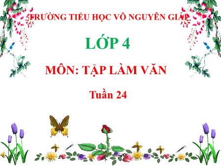 Bài giảng Tập làm văn Lớp 4 - Tuần 24 - Bài: Luyện tập xây dựng đoạn văn miêu tả cây cối - Trường Tiểu học Võ Nguyên Giáp