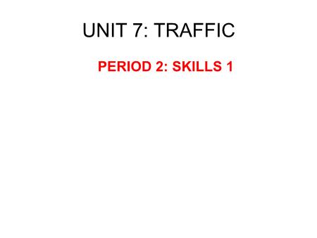 Bài giảng Tiếng Anh 7 - Unit 7: Traffic - Period 2: Skills 1
