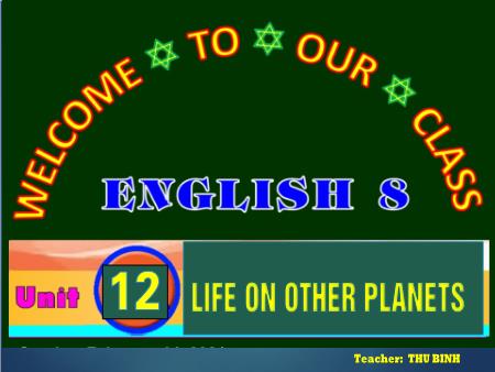 Bài giảng Tiếng Anh 8 - Unit 12: Life on other planets - Period 95, Lesson: A closer look 1