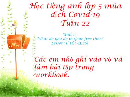 Bài giảng Tiếng Anh Lớp 5 - Unit 13: What do you do in your free time? - Tuần 22, Lesson 1 (Tiết 85,86)