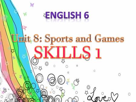 Bài giảng Tiếng Anh Lớp 6 - Unit 8: Sports and games - Lesson 5: Skills 1