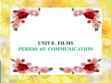 Bài giảng Tiếng Anh Lớp 7 - Unit 8: Films - Period 65, Lesson 4: Communication