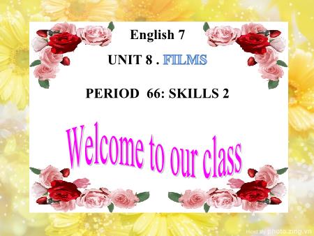 Bài giảng Tiếng Anh Lớp 7 - Unit 8: Films - Period 66: Skills 2