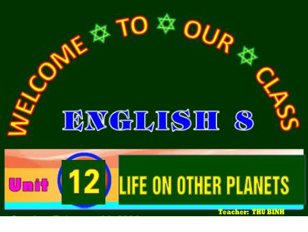 Bài giảng Tiếng Anh Lớp 8 - Unit 12: Life on other planets - Period 99, Lesson 6: Skills 2