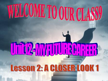 Bài giảng Tiếng Anh Lớp 9 - Unit 12: My future career - Lesson 2: A closer look 1