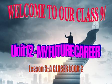 Bài giảng Tiếng Anh Lớp 9 - Unit 12: My future career - Lesson 3: A closer look 2