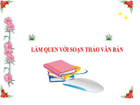 Bài giảng Tin học Lớp 6 - Chủ đề 1: Làm quen với soạn thảo văn bản