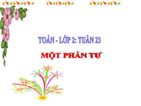 Bài giảng Toán Lớp 2 - Tuần 23 - Bài: Một phần tư