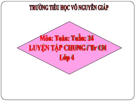 Bài giảng Toán Lớp 4 - Tuần 24, Bài: Luyện tập chung