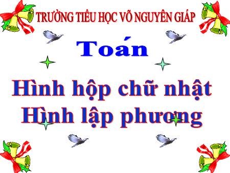 Bài giảng Toán Lớp 5 - Bài: Hình hộp chữ nhật – Hình lập phương