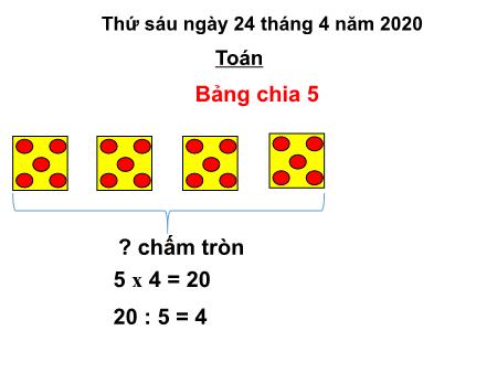 Bài giảng Toán Lớp 5 - Tuần 23, Bài: Bảng chia 5 - Năm học 2019-2020