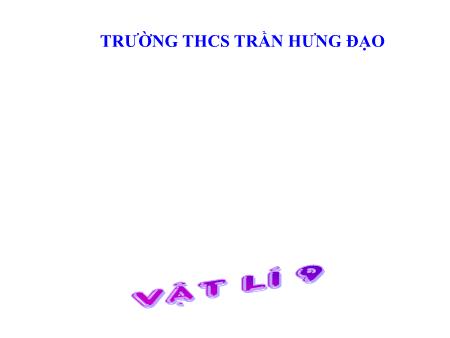 Bài giảng Vật lí 9 - Chủ đề 2: Truyền tải điện năng đi xa. Máy biến thế - Dương Văn Diễn