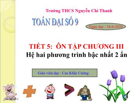 Giáo án Đại số 9 - Tiết 5: Ôn tập chương III Hệ hai phương trình bậc nhất 2 ẩn - Cao Khắc Cường